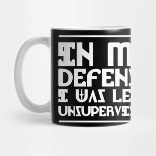 In my Defense I was Left Unsupervised Mug